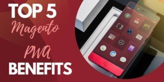 Top 5 Magento PWA Benefits