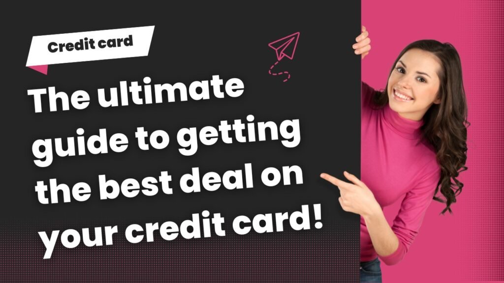 The ultimate guide to getting the best deal on your credit card!