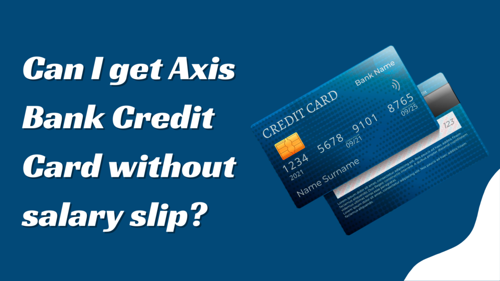 Can I get Axis Bank Credit Card without salary slip?