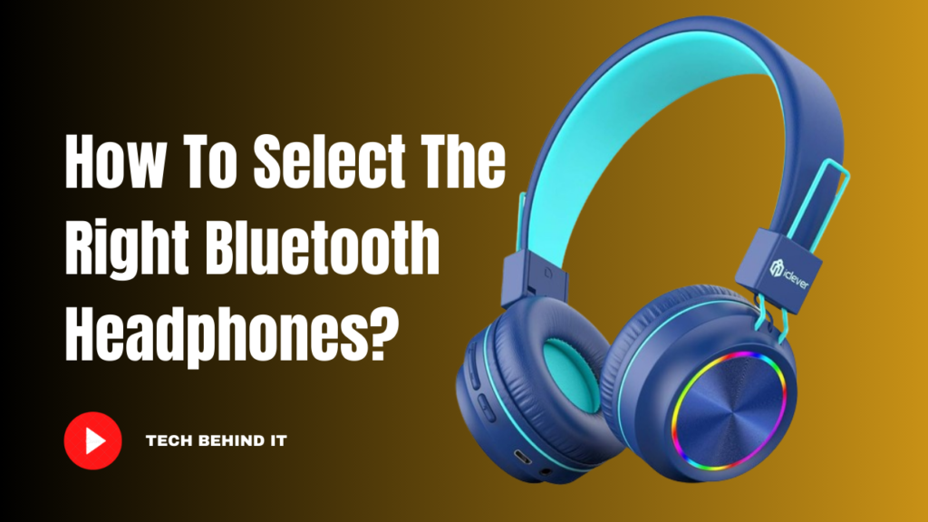 How to select the right Bluetooth headphones?