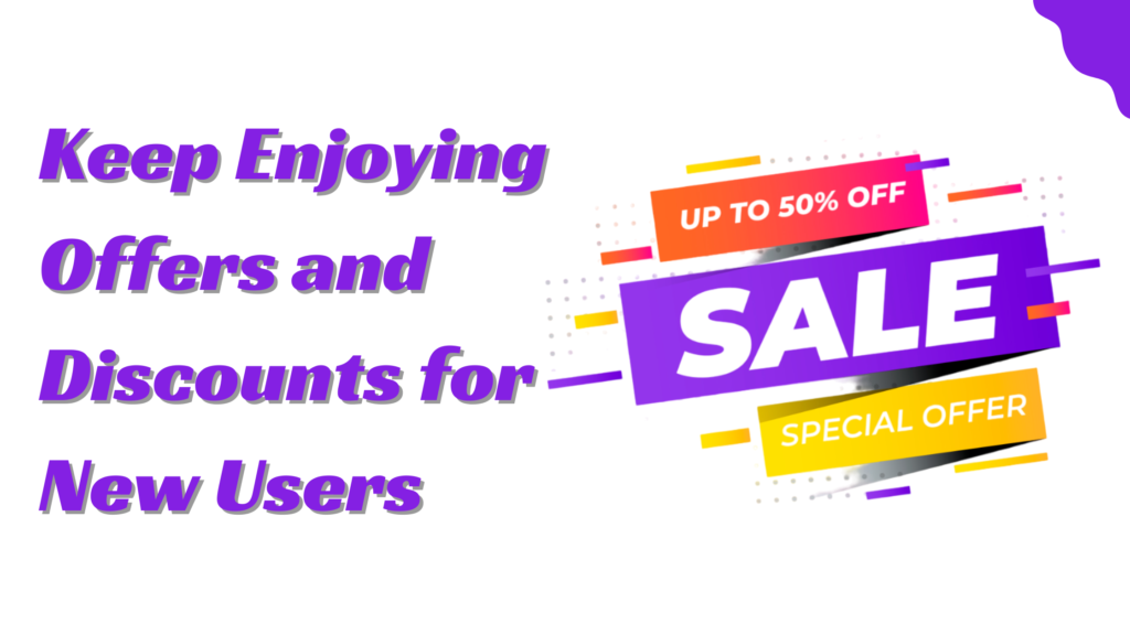 Keep Enjoying Offers and Discounts for New User